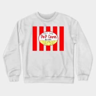 Got the popcorn ready Crewneck Sweatshirt